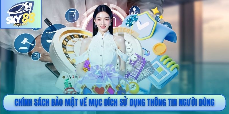 Chính Sách Bảo Mật SKY88 – GDPR, AES-256, Quyền Xóa Dữ Liệu 2 Chính sách bảo mật về mục đích sử dụng thông tin người dùng