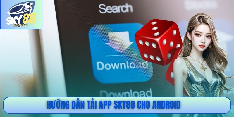 Tải App SKY88 APK iOS – Link Chính Thức Không Bị Chặn 2026 1 Hướng dẫn tải app SKY88 cho Android