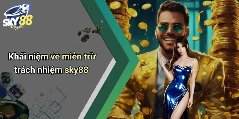 Miễn Trừ Trách Nhiệm SKY88 – Điều Khoản Pháp Lý Người Chơi Cần Biết 1 Khái niệm về miễn trừ trách nhiệm sky88