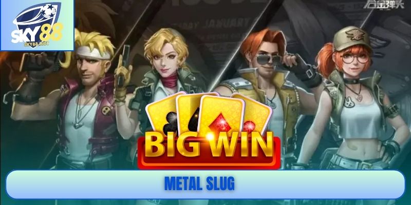 Metal Slug - Slot Hành Động Đẳng Cấp, Jackpot Rơi Liên Tục 1 Metal Slug