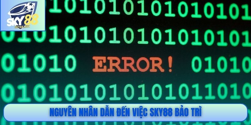 SKY88 Bảo Trì - Khắc Phục Lỗi Và Cải Thiện Tốc Độ Hệ Thống 3 Nguyên nhân dẫn đến việc SKY88 bảo trì