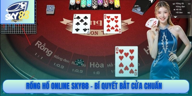  Rồng Hổ online SKY88 - Bí quyết bắt cửa chuẩn