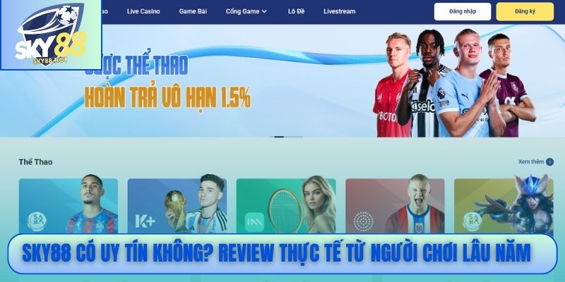 SKY88 Có Uy Tín Không? 5 Bằng Chứng Có Thể Kiểm Chứng 4 SKY88 có uy tín không? Review thực tế từ người chơi lâu năm