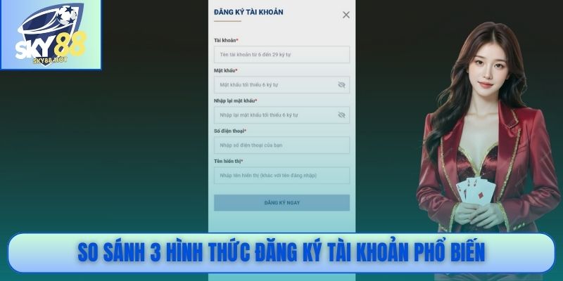 So sánh 3 hình thức đăng ký tài khoản phổ biến