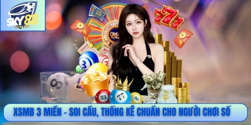 XSMB 3 miền - Soi cầu, thống kê chuẩn cho người chơi số