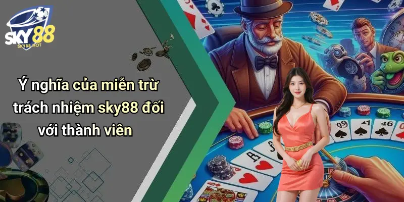 Miễn Trừ Trách Nhiệm SKY88 – Điều Khoản Pháp Lý Người Chơi Cần Biết 3 Ý nghĩa của miễn trừ trách nhiệm sky88 đối với thành viên