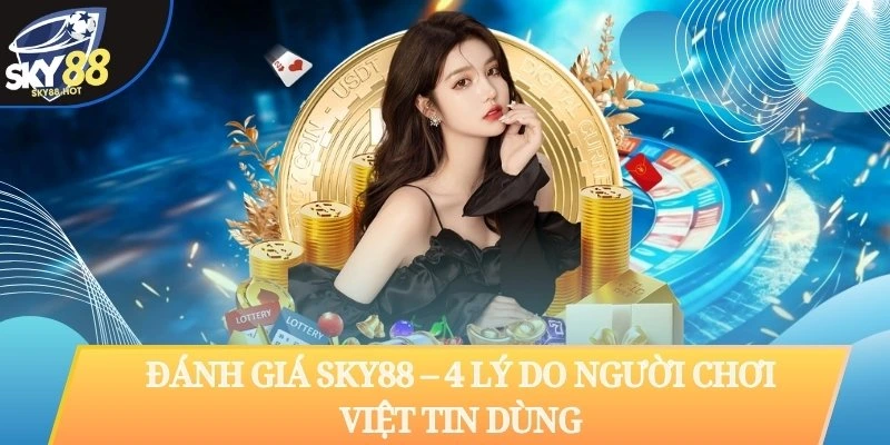 Đánh giá SKY88 – 4 lý do người chơi Việt tin dùng suốt 10 năm